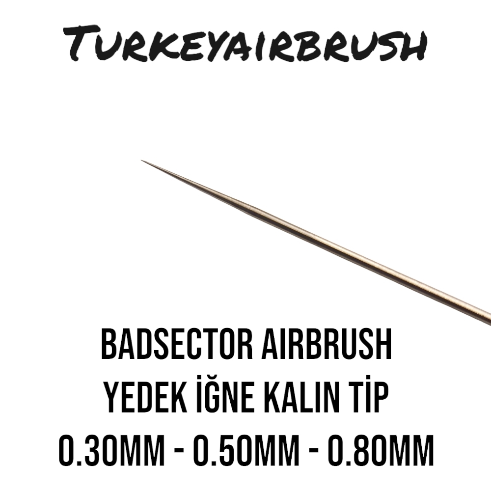 BADSECTOR%20AIRBRUSH%20YEDEK%20İĞNE%20KALIN%20TİP%20GÖVDE%201.45MM%200.30%20-%200.50%20-%200.80